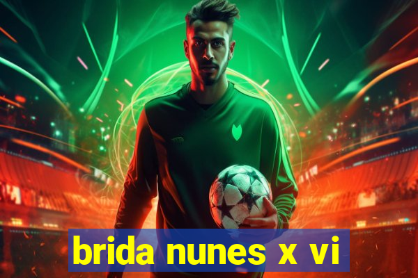 brida nunes x vi